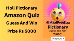 Amazon Holi Pictionary Quiz Answers – Claim ₹5000 Prize Now