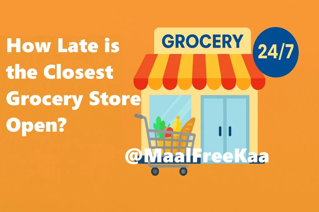 How Late is the Closest Grocery Store Open Near Me | 24/7 Grocery on MaalFreeKaa